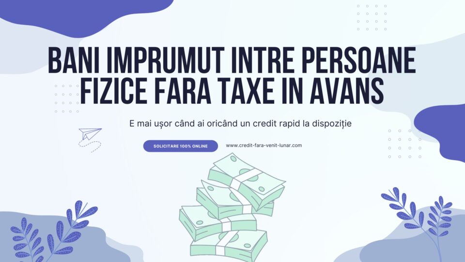 Bani imprumut intre persoane fizice fara taxe in avans