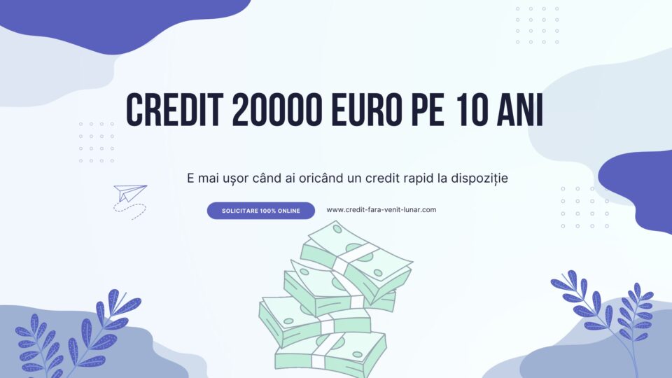 Credit 20000 euro pe 10 ani