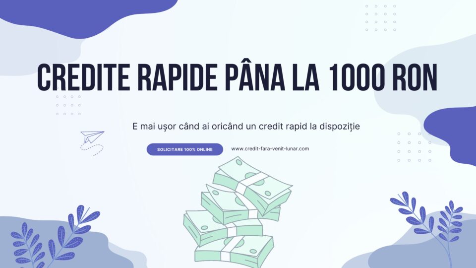 Credite rapide până la 1000 RON