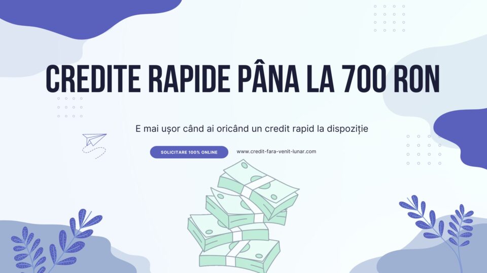 Credite rapide până la 700 RON