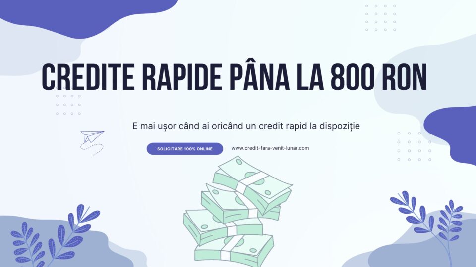 Credite rapide până la 800 RON 