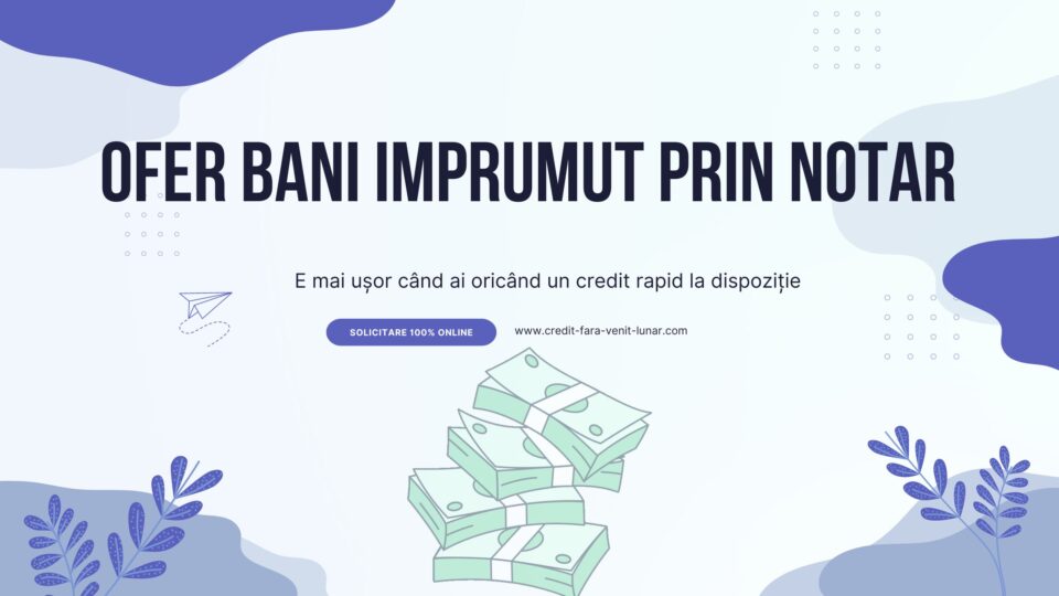 Ofer bani imprumut prin notar